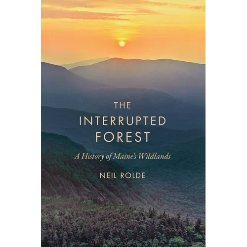 The Interrupted Forest: A History of Maine's Wildlands - Paperback