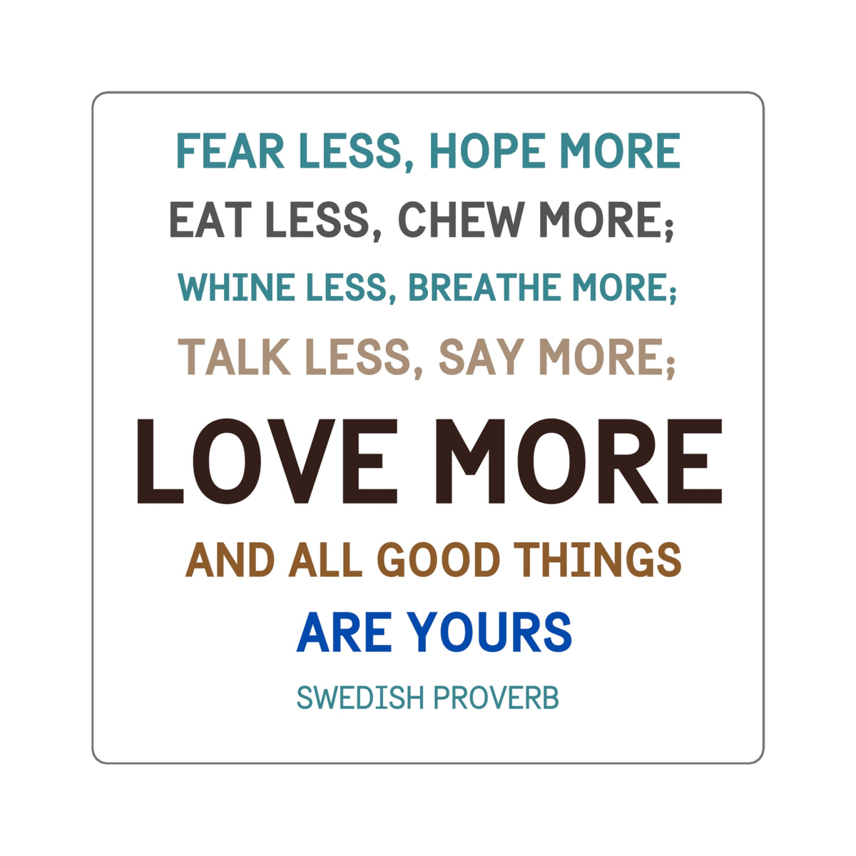 Swedish Proverb "Love More" Inspirational Quote Sticker
