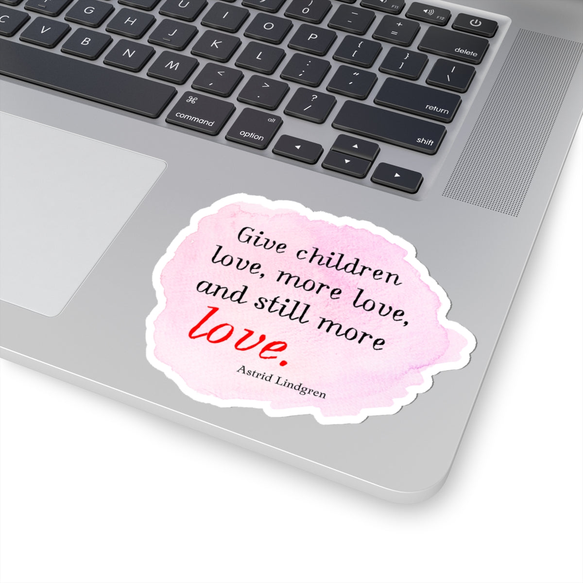 Inspirational Kids Quote Sticker — "Give Children Love, More Love" Kiss-Cut Sticker