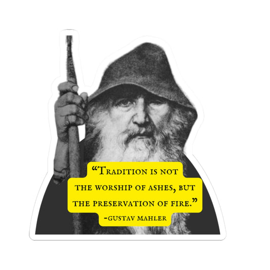 Gustav Mahler Quote Sticker — “Tradition is not the worship of ashes, but the preservation of fire.”