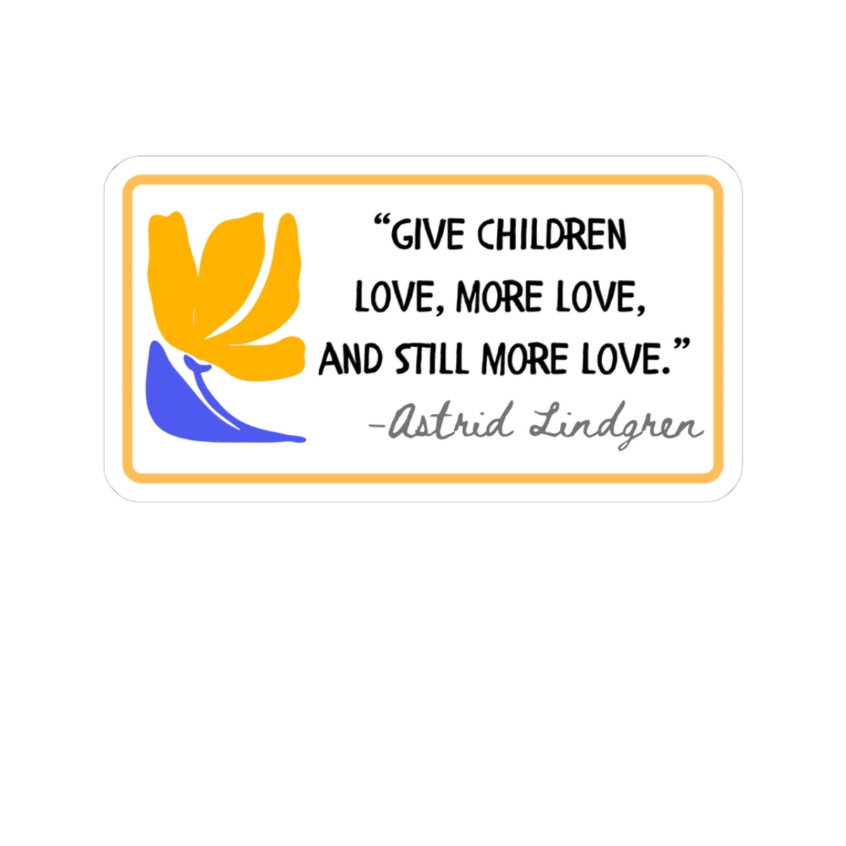 Inspirational Kids Quote Sticker — "Give Children Love, More Love" Kiss-Cut Sticker