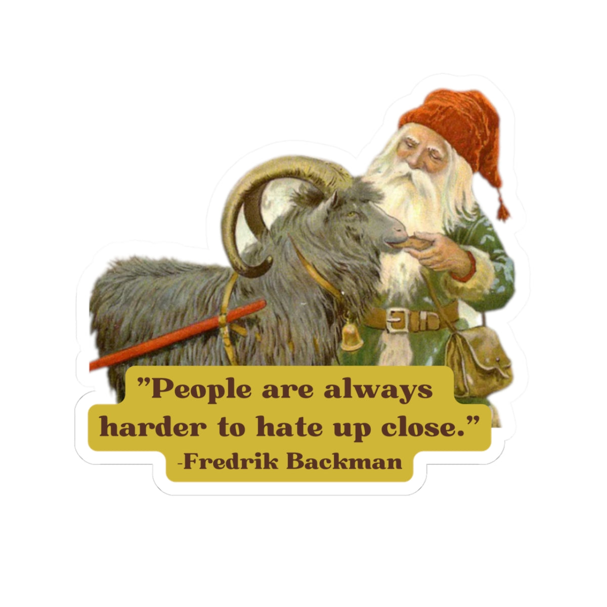 Vintage Nisse & Goat Sticker — “People are always harder to hate up close.” — Fredrik Backman Kiss-Cut