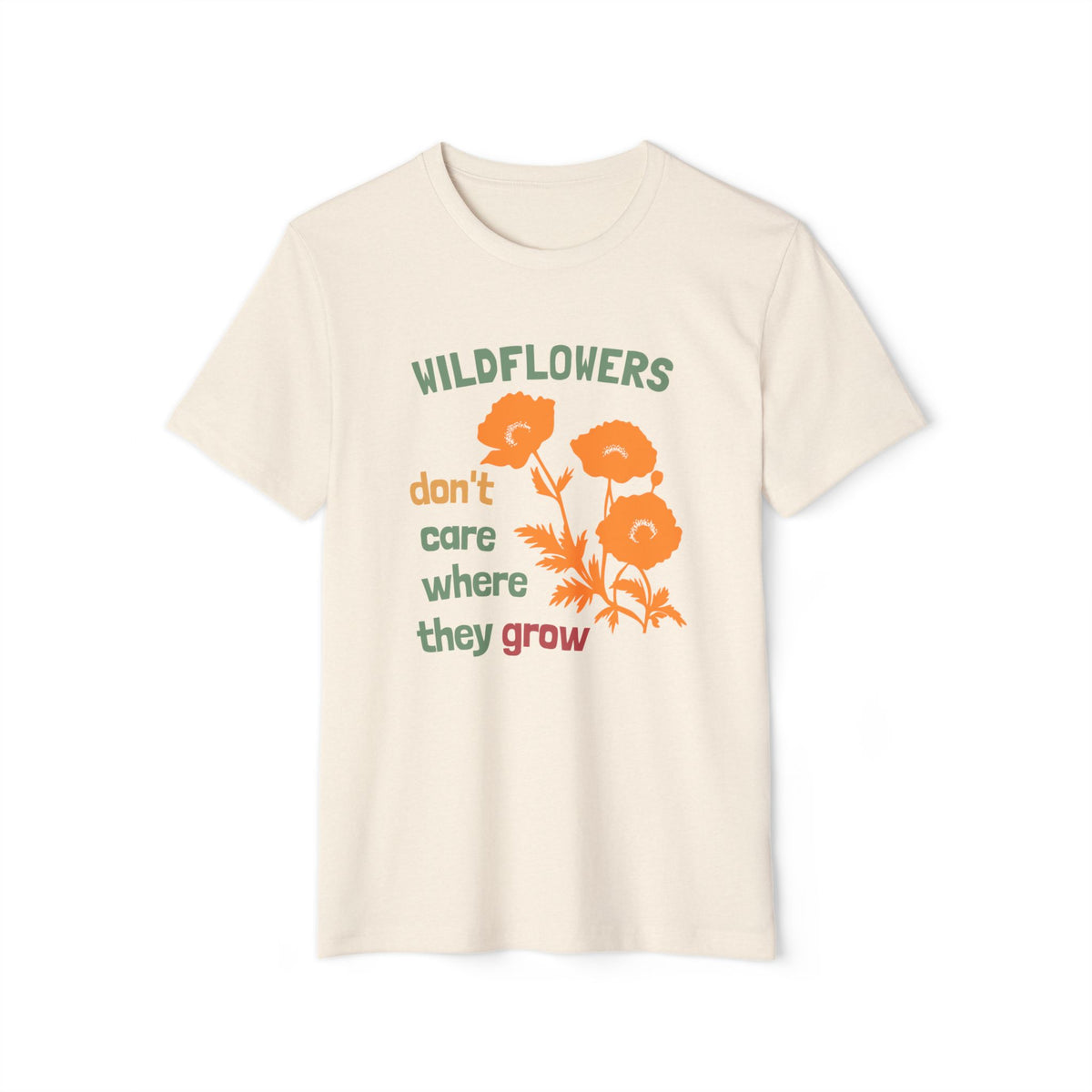 Wildflowers Don’t Care Where They Grow T-Shirt