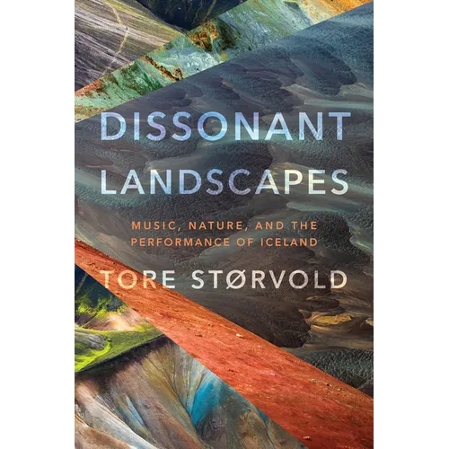 Dissonant Landscapes: Music, Nature, and the Performance of Iceland - Paperback