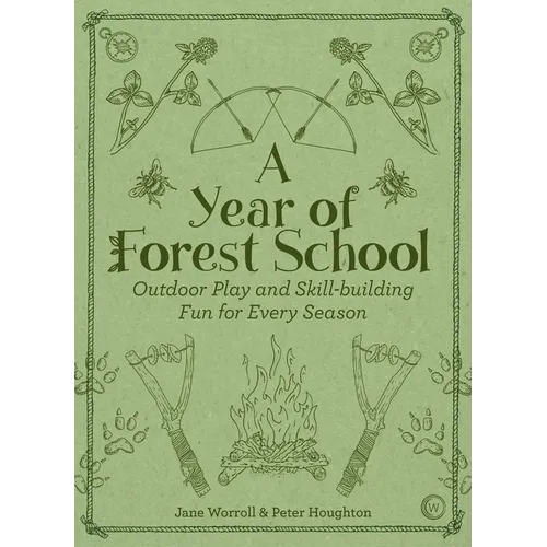 A Year of Forest School: Outdoor Play and Skill-Building Fun for Every Season - Paperback